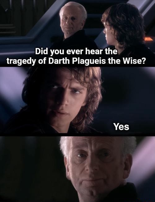 Did you ever hear the tragedy of Darth Plagueis the Wise? Yes - iFunny