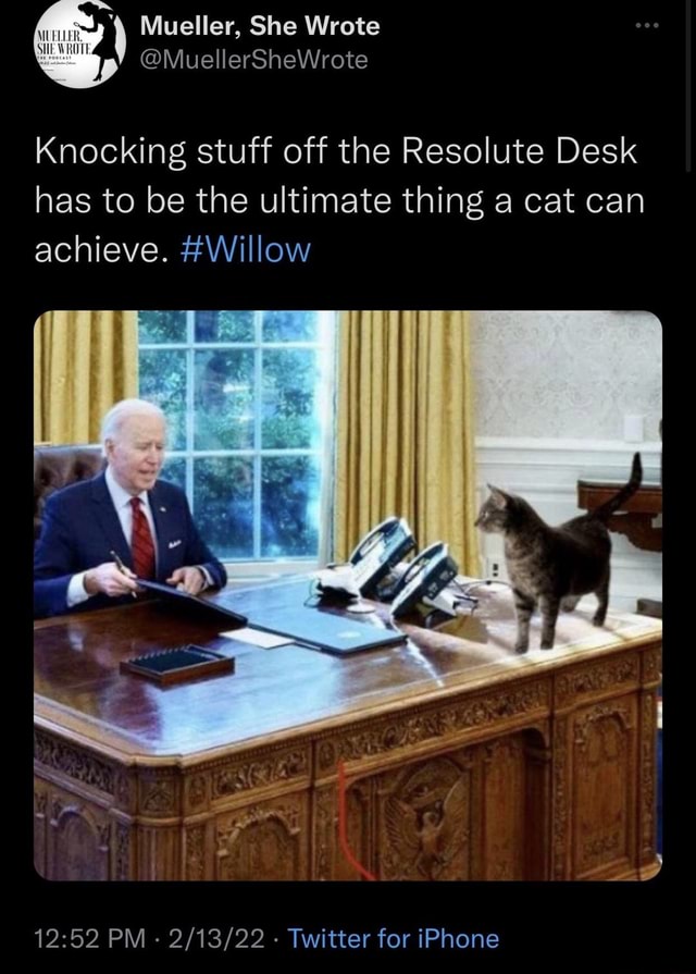 Mueller, She Wrote Knocking stuff off the Resolute Desk has to be the