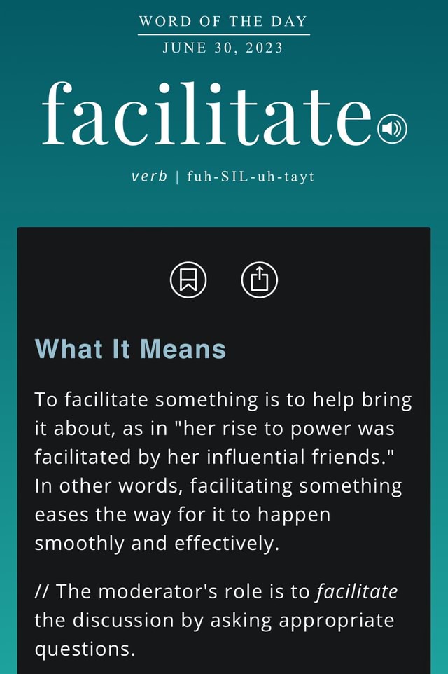 WORD OF THE DAY JUNE 30, 2023 facilitatee verb I fuhSILuhtayt What