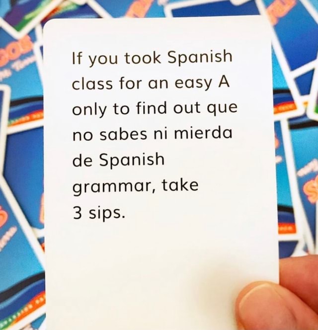 If you took Spanish class for an easy A g only to find out que no sabes