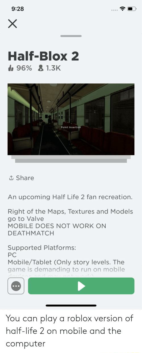 You can play a roblox version of half-life 2 on mobile and the computer ...