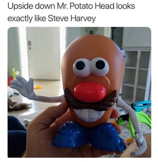 Upside down Mr. Potato Head looks exactly like Steve Harvey iFunny