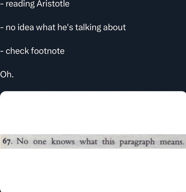 - reading Aristotle - no idea what he's talking about - check footnote ...
