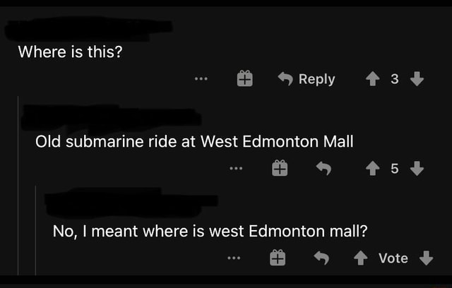 Where Is This Reply Gad Old Submarine Ride At West Edmonton Mall No I Meant Where Is West Edmonton Mall Vote