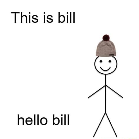 This is bill hello bill - iFunny