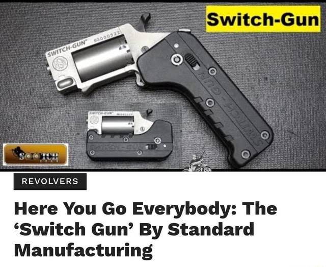 REVOLVERS Here You Go Everybody The 'Switch Gun' By Standard