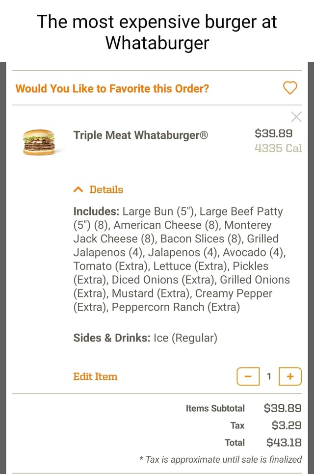The most expensive burger at Whataburger Would You Like to Favorite