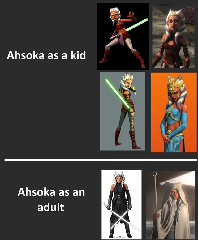 Ahsoka as a kid Ahsoka as an adult iFunny