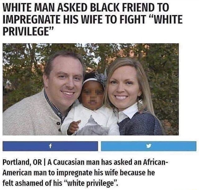 His are white. Блэк Бридинг. White man asked Black friend to impregnate his wife. White Genocide bbc. Nbwo.