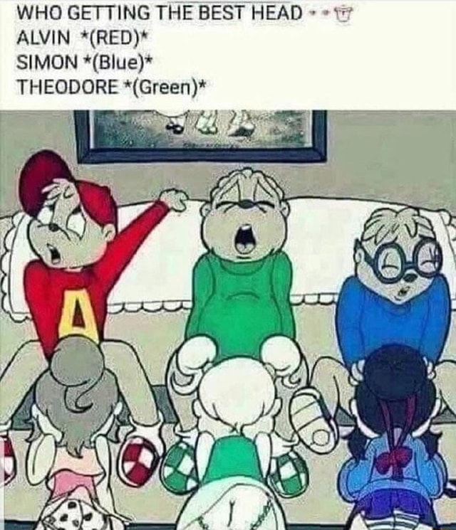 WHO GETTING THE BEST HEAD ALVIN *(RED)* SIMON *(Blue)* THEODORE *(Green