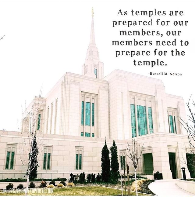 As temples are prepared for our members, our members need to prepare ...
