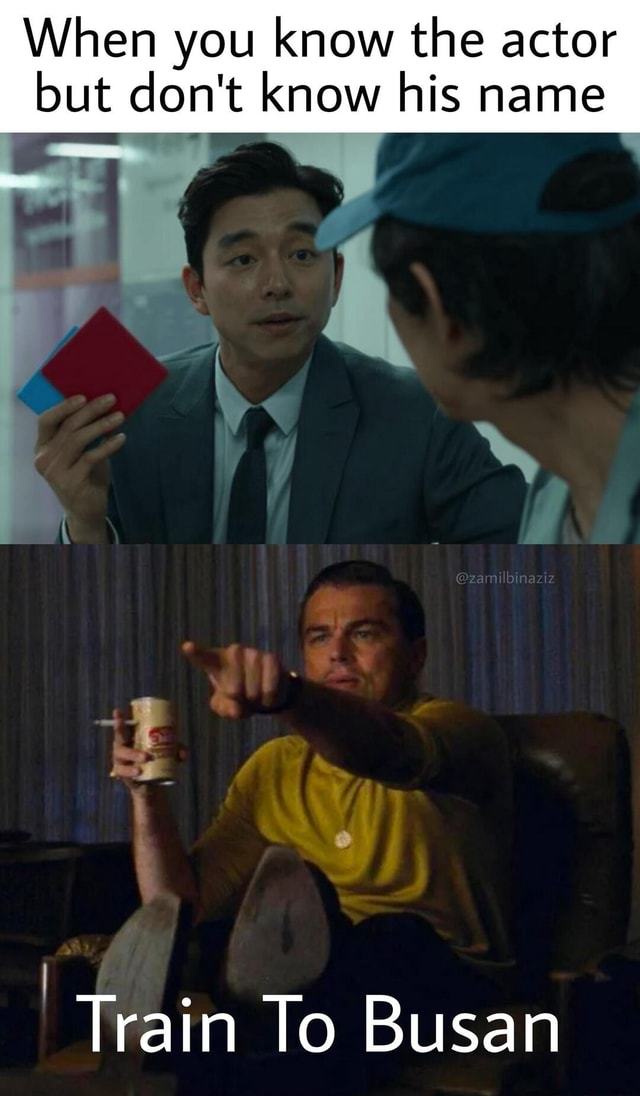 When you know the actor but don't know his name Train To Busan iFunny