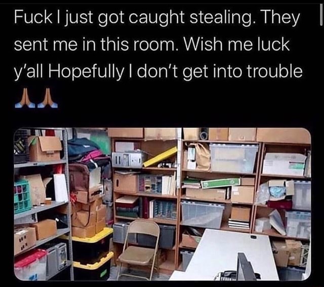 Schoolgirl Caught Stealing Porn - Fuck I just got caught stealing. They I sent me in this room. Wish me luck  y'all Hopefully I don't get into trouble AA - iFunny