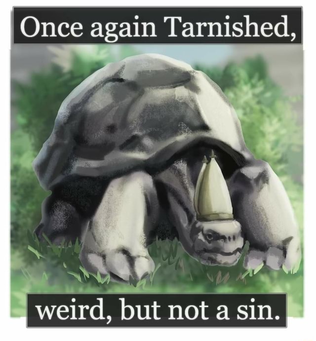 Once again tarnished i weird but not a sin ifunny