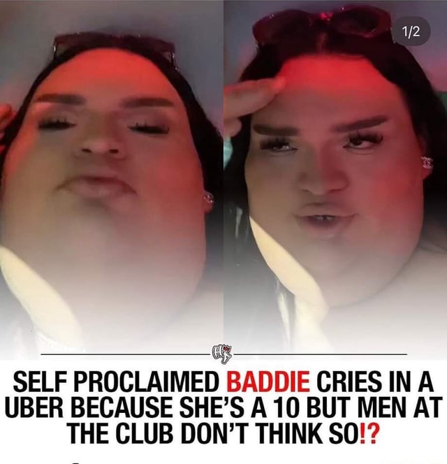 SELF PROCLAIMED BADDIE CRIES IN A UBER BECAUSE SHE'S A 10 BUT MEN AT ...