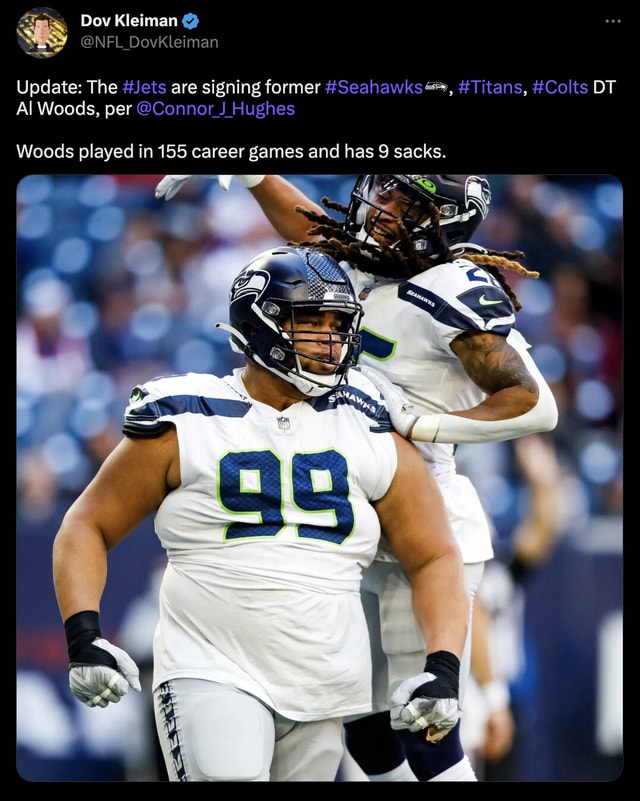 Update: The #Jets are signing former #Seahawks~~, #Titans, #Colts OT Al  Woods, per @Connor_J Hughes Dov Kleiman @NFL_DovKleiman I Woods played in  155 career games and has sacks. - iFunny Brazil