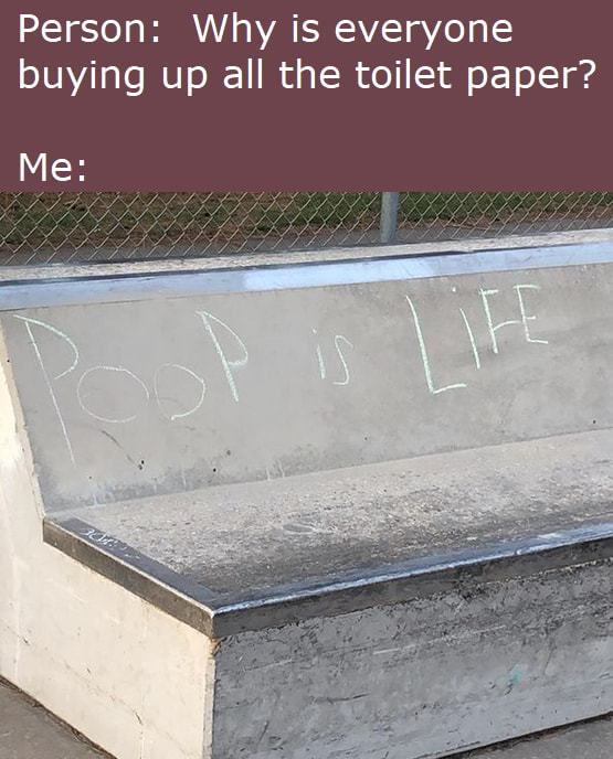 Person Why is everyone buying up all the toilet paper? iFunny