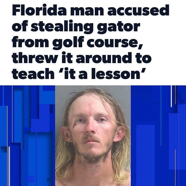 Florida Man Accused Of Stealing Gator From Golf Course Threw It Around To Teach It A Lesson