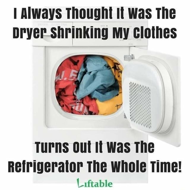 Always Thought It Was The Dryer Shrinking My Clothes Turns out It Was