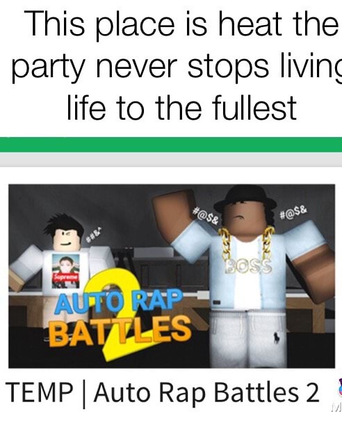 This Place Is Heat The Party Never Stops Living Life To The Fullest Temp I Auto Rap Battles 2 ª - what songs are used on auto rap battles roblox