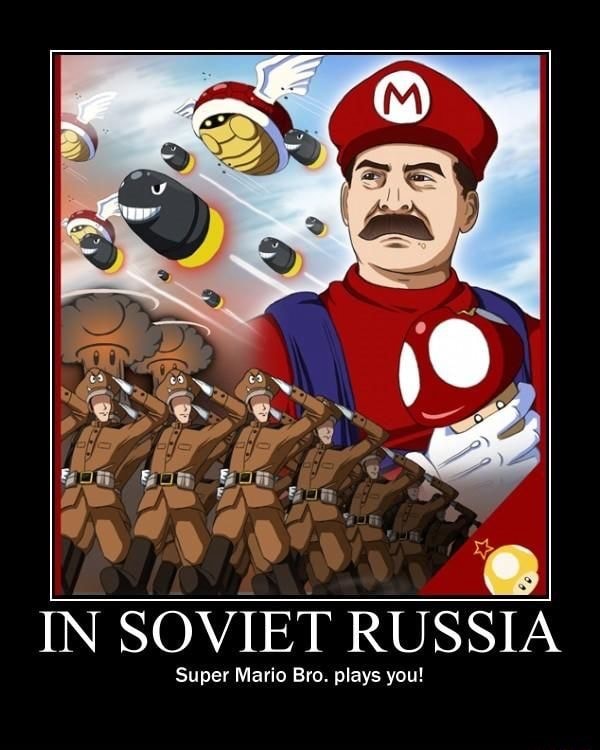 In Soviet Russia Super Mario Bro Plays You Ifunny