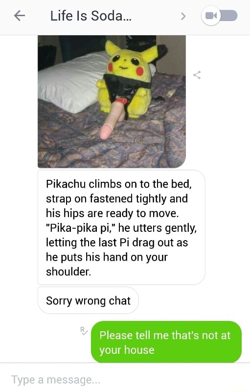 6 Life Is Soda Pikachu Climbs On To The Bed Strap On Fastened Tightly And His Hips Are Ready To Move Pika Pika Pi He Utters Gently Letting The Last Pi