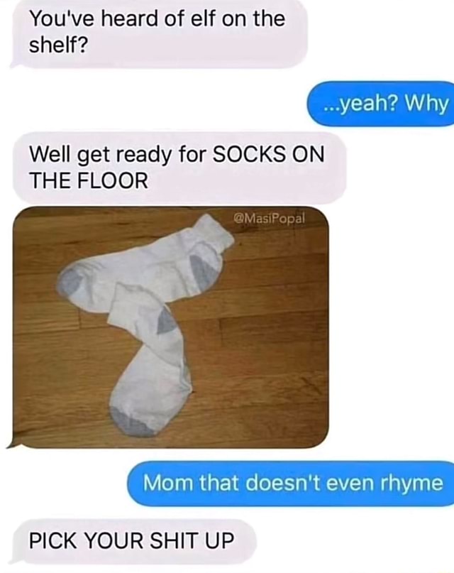 You've heard of elf on the shelf? yeah? Why Well get ready for SOCKS ON