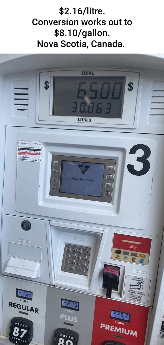 $2.16 /litre. Conversion works out to $8.1 Nova Scotia, Canada. ES 