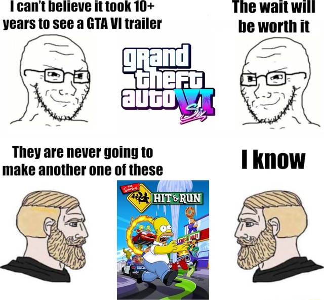 I cant believe it took 10+ The wait will years to see a GTA Vi trailer ...