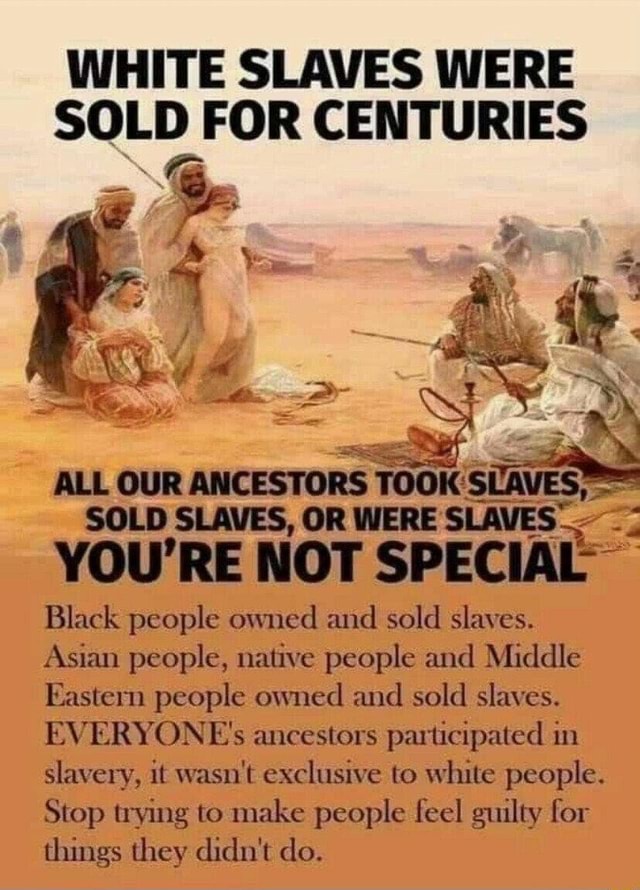 White Slaves Were Sold For Centuries All Our Ancestors Took Saves Sold Slaves Or Were Slaves