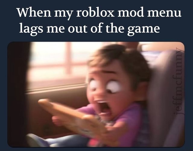 When My Roblox Mod Menu Lags Me Out Of The Game - roblox lag meme