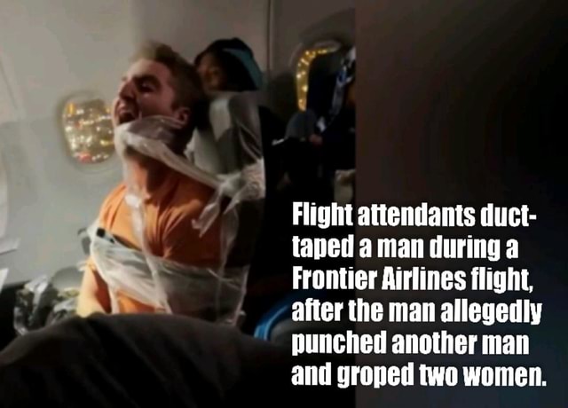 Flight Attendants Duct Taped Man During A Frontier Airlines Flight De