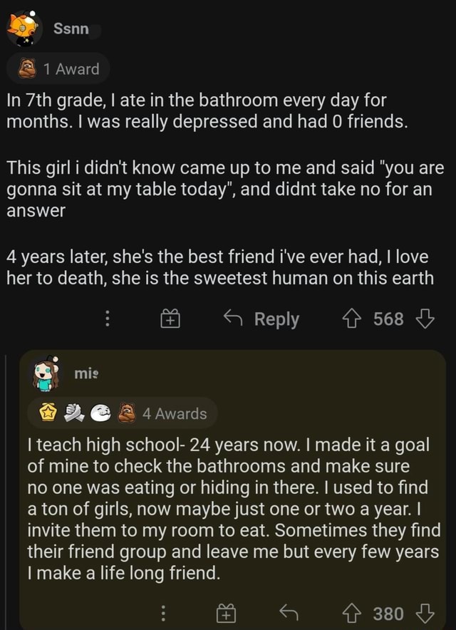 Ssnn 1 Award Answer In Grade I Ate In The Bathroom Every Day For Months I Was Really Depressed And Had 0 Friends This Girl I Didn T Know Came Up To Me