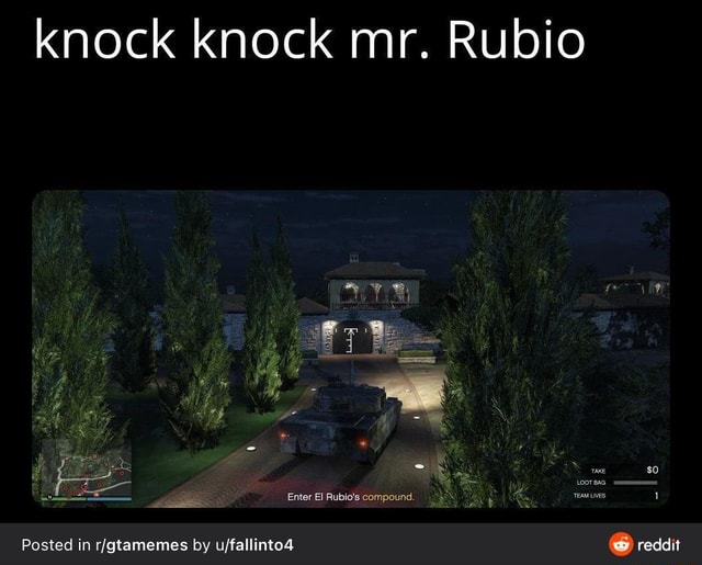 Knock Knock Mr Rubio We Enter El Rubio S Compound TeaM LES Posted In By Reddit IFunny