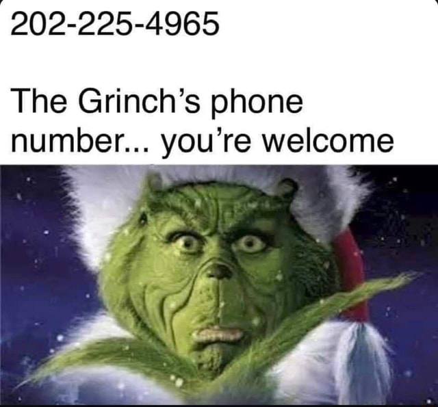 2022254965 The Grinch's phone number... you're )