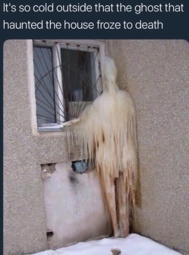 Lol... I thought ghost have a very low and cold temperature like that