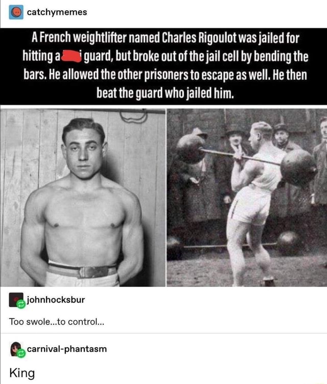 Catchymemes A French weightlifter named Charles Rigoulot was jailed for