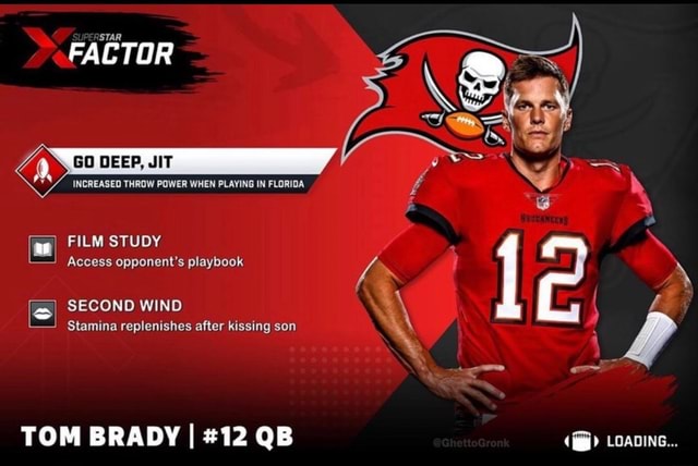 FACTOR GO DEEP, JIT INCREASED THROW POWER WHEN PLAYING IN FLORIDA FILM  STUDY Access opponent's playbook SECOND WIND Stamina replenishes after  kissing son TOM BRADY I #12 QB - iFunny