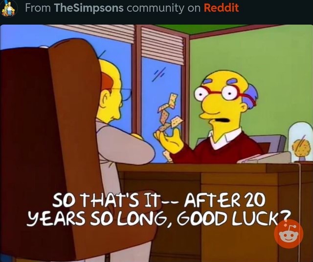 Ty On Reddit And From Thesimpsons Commun As So Thats It After 20 Years So Long Good Luck Ifunny 