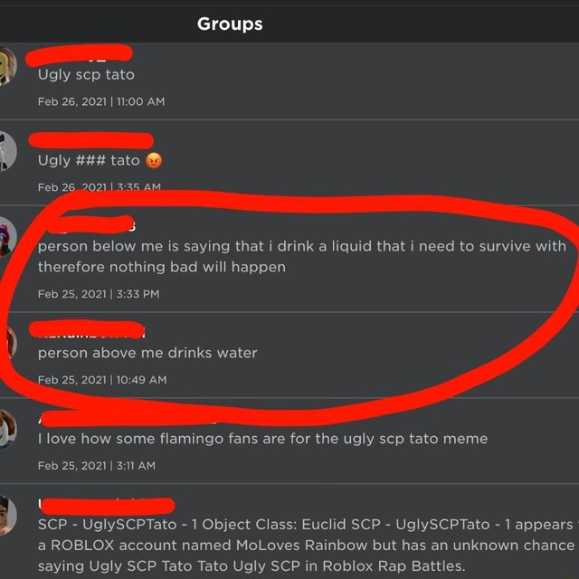 Groups Ugly Scp Tato Feb 26 2021 I 1100 Am Ugly Tato Feb 2620211 Am Person Below Me Is Saying That Drink A Liquid That I Need To Survive With Therefore - roblox ugly scp tato