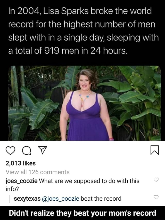 In 2004, Lisa Sparks broke the world record for the highest number of men slept with in a single