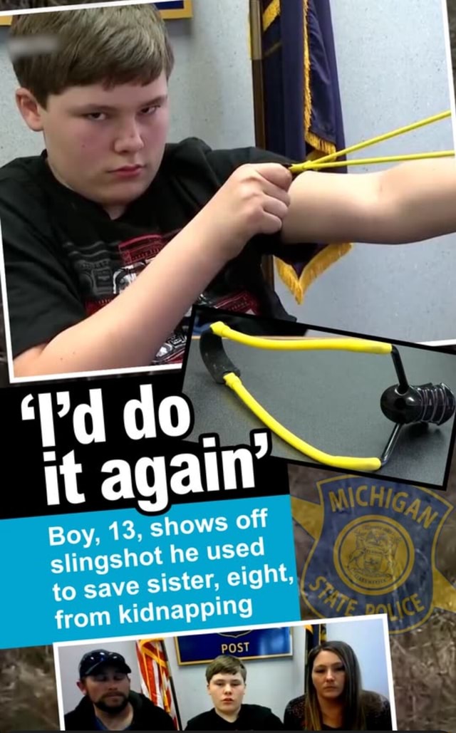 'Vd do it again Boy. 13. shows off slingshot he used to save sistet