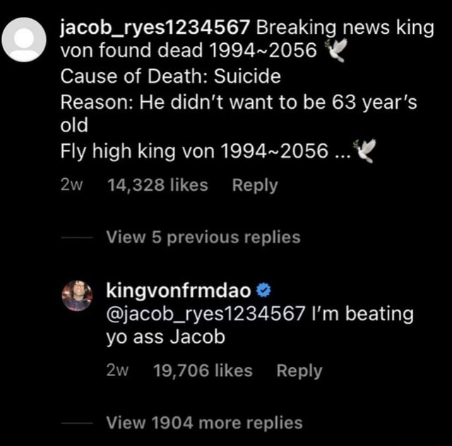 Jacob Ryes Breaking News King Von Found Dead Cause Of Death Suicide Reason He Didn T Want To Be 63 Year S Old Fly High King Von 14 328 Likes Reply View 5 Previous Replies Kingvonfrmdao