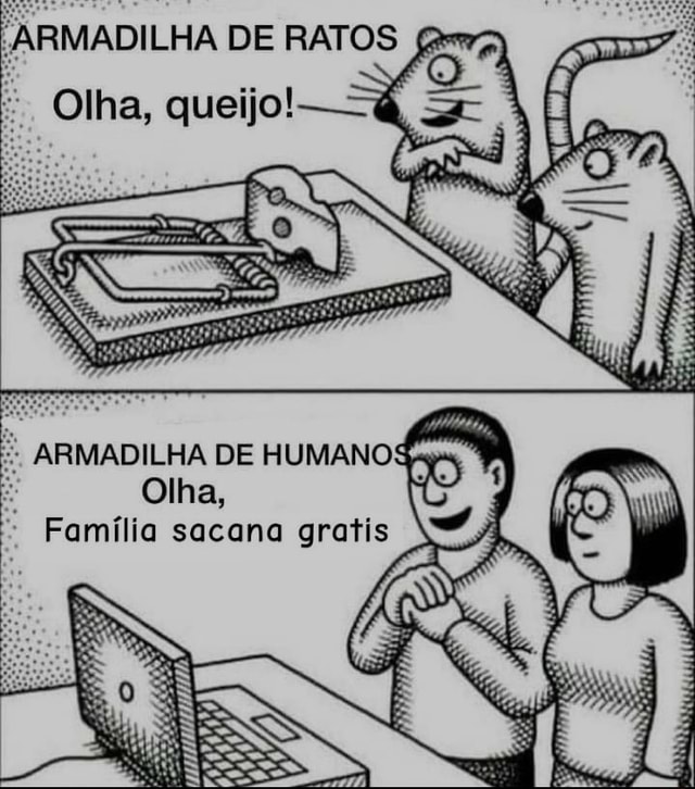 ARMADILHA DE HUMANO Olha Família sacana gratis iFunny Brazil