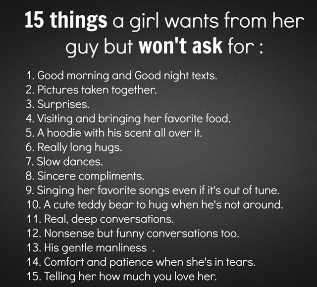 15 things a girl wants from her guy buf won't ask for : 1. Good morning ...