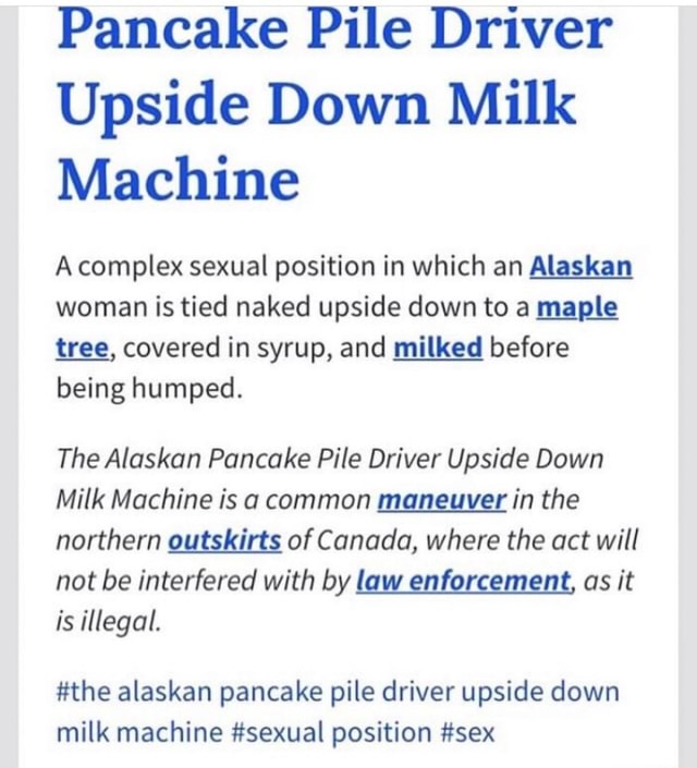Pancake Pile Driver Upside Down Milk Machine A Complex Sexual Position In Which An Alaskan Woman