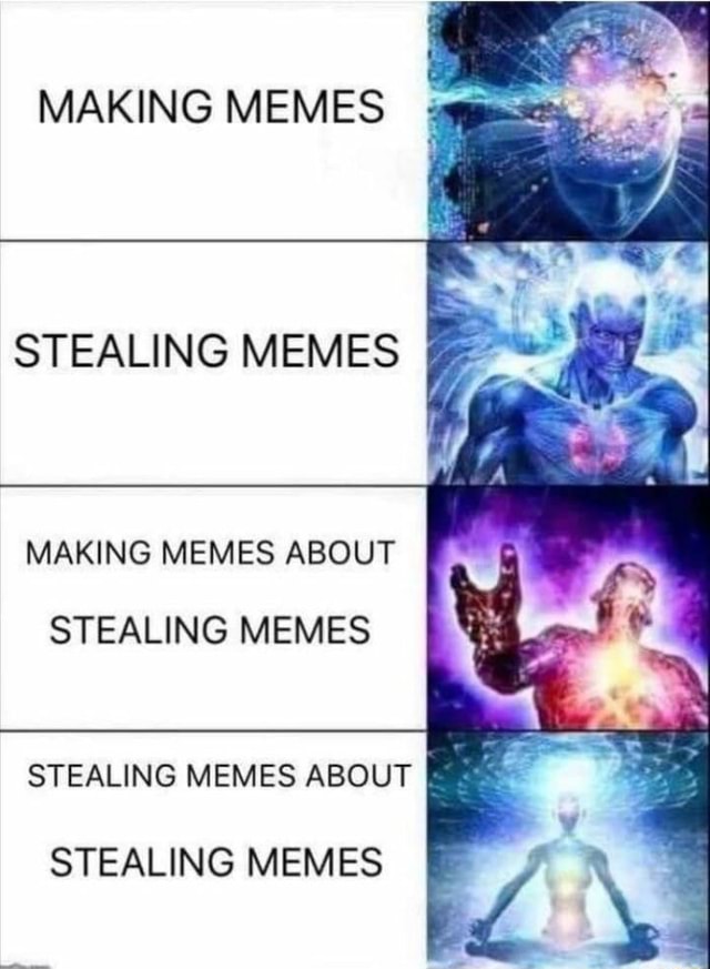 MAKING MEMES STEALING MEMES , 