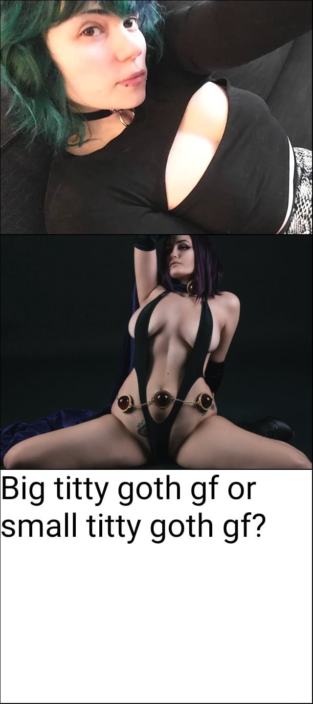 Tittie goth big Goth Big