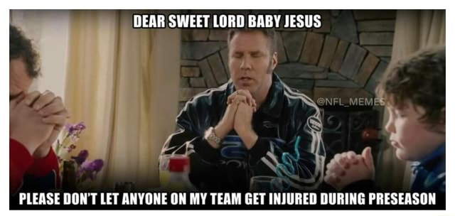 Dear Sweet Lord Baby Jesus Nfl Memes Please Don't Let Anyone On My Team 