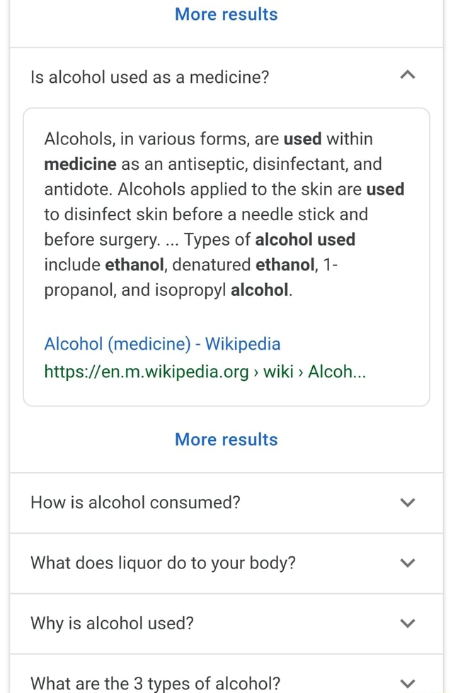 Is alcohol used as a medicine? A Alcohols, in various forms, are used